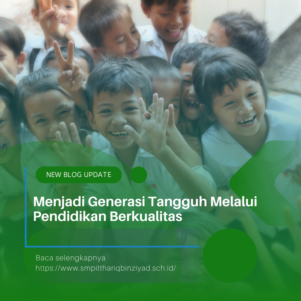 Menjadi Generasi Tangguh Melalui Pendidikan Berkualitas