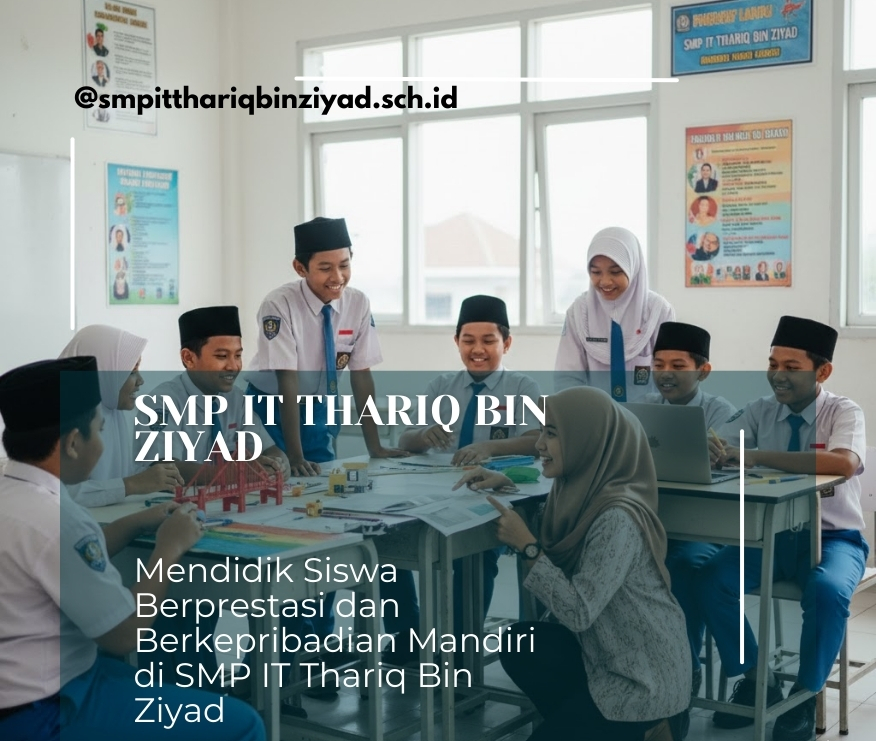 Mendidik Siswa Berprestasi dan Berkepribadian Mandiri di SMP IT Thariq Bin Ziyad